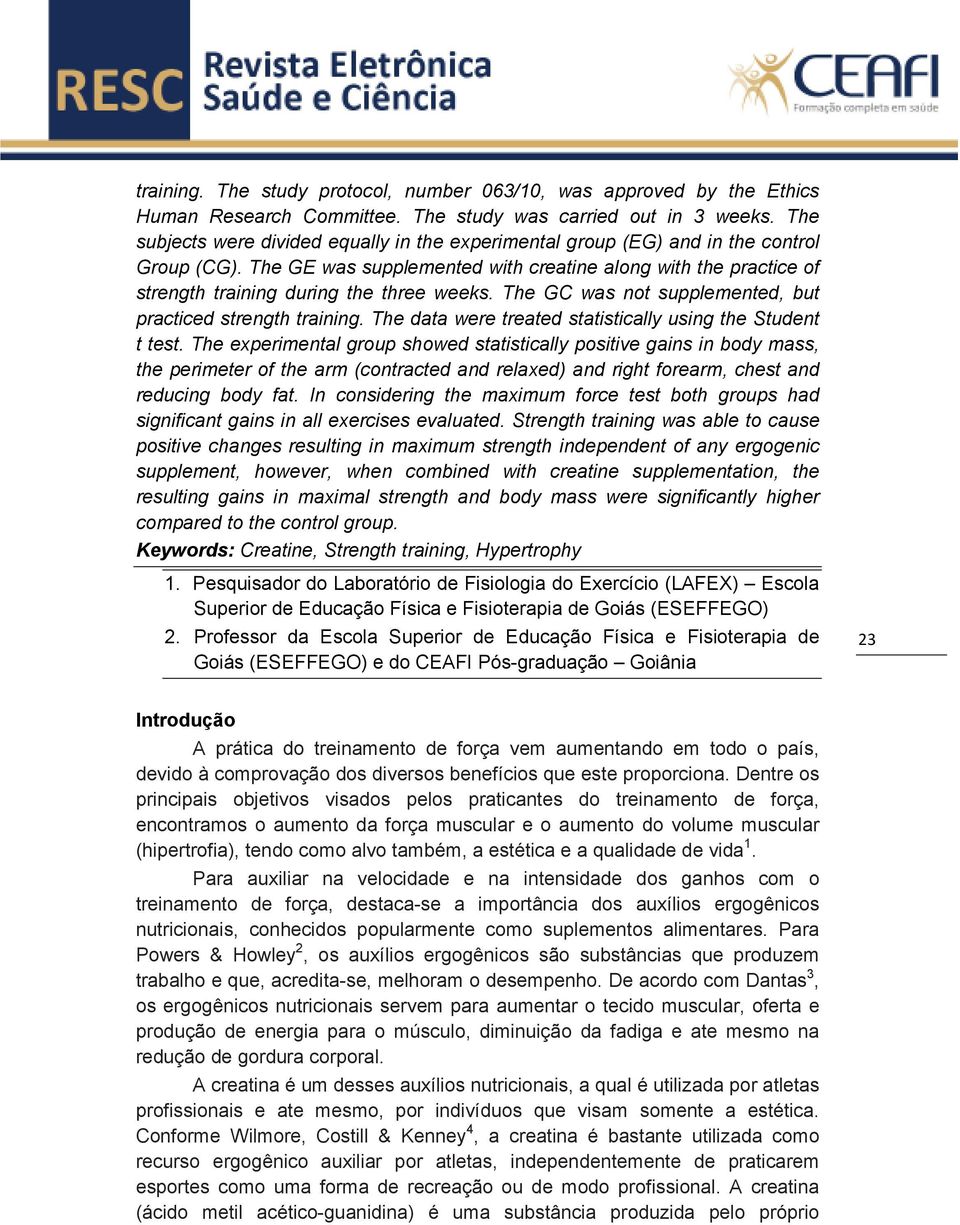 The GE was supplemented with creatine along with the practice of strength training during the three weeks. The GC was not supplemented, but practiced strength training.