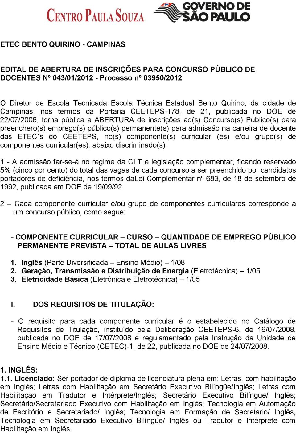 emprego(s) público(s) permanente(s) para admissão na carreira de docente das ETEC s do CEETEPS, no(s) componente(s) curricular (es) e/ou grupo(s) de componentes curricular(es), abaixo discriminado(s).