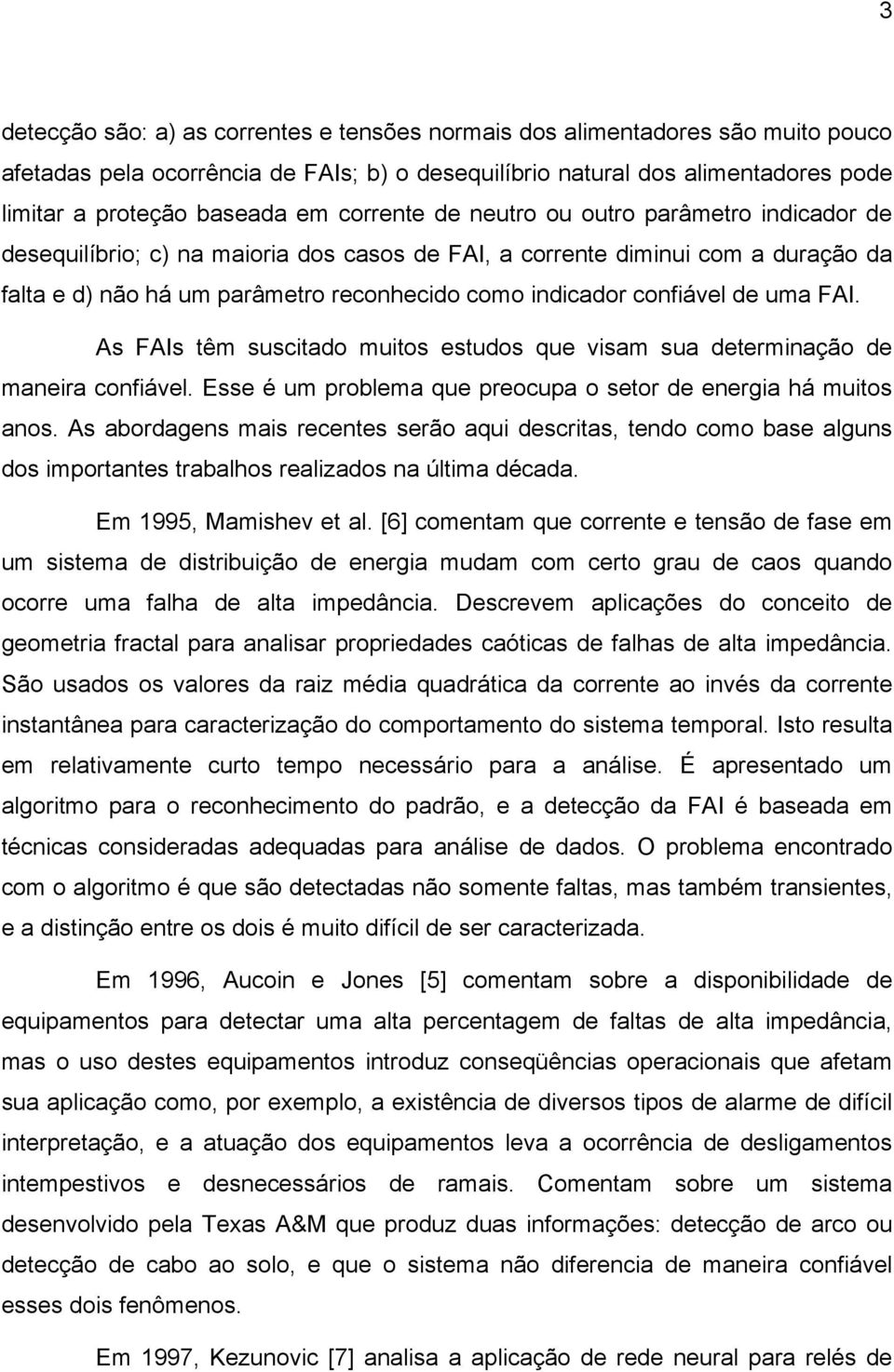 confiável de uma FAI. As FAIs têm suscitado muitos estudos que visam sua determinação de maneira confiável. Esse é um problema que preocupa o setor de energia há muitos anos.