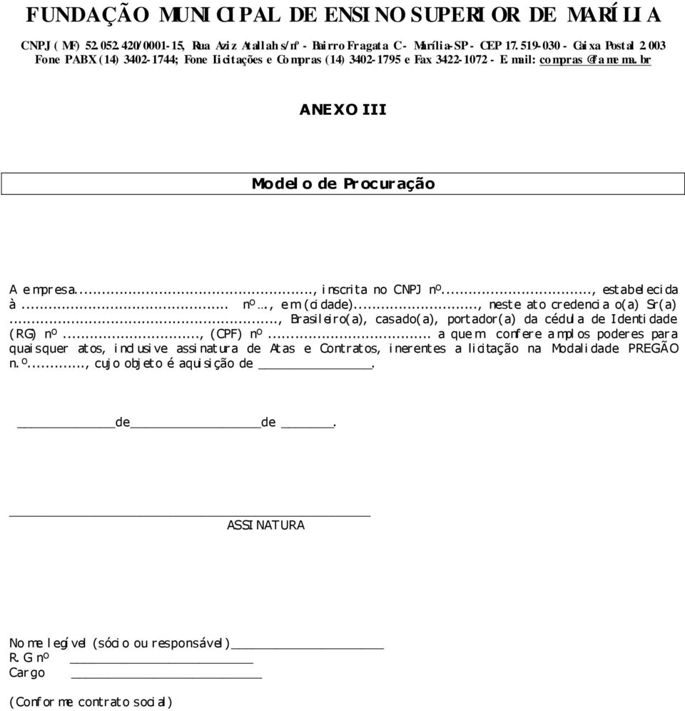 .. a que m conf ere a mpl os poderes par a quai squer at os, i ncl usi ve assi nat ura de At as e Contrat os, i nerent es a li citação