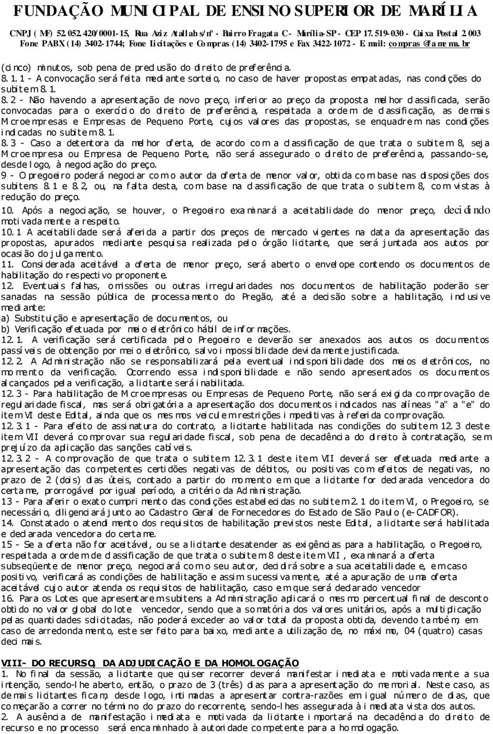 cl assifi cação, as de mai s Mi croe mpr esas e E mpr esas de Pequeno Porte, cuj os val ores das propost as, se enquadr e m nas condi ções i ndi cadas no subi te m 8.