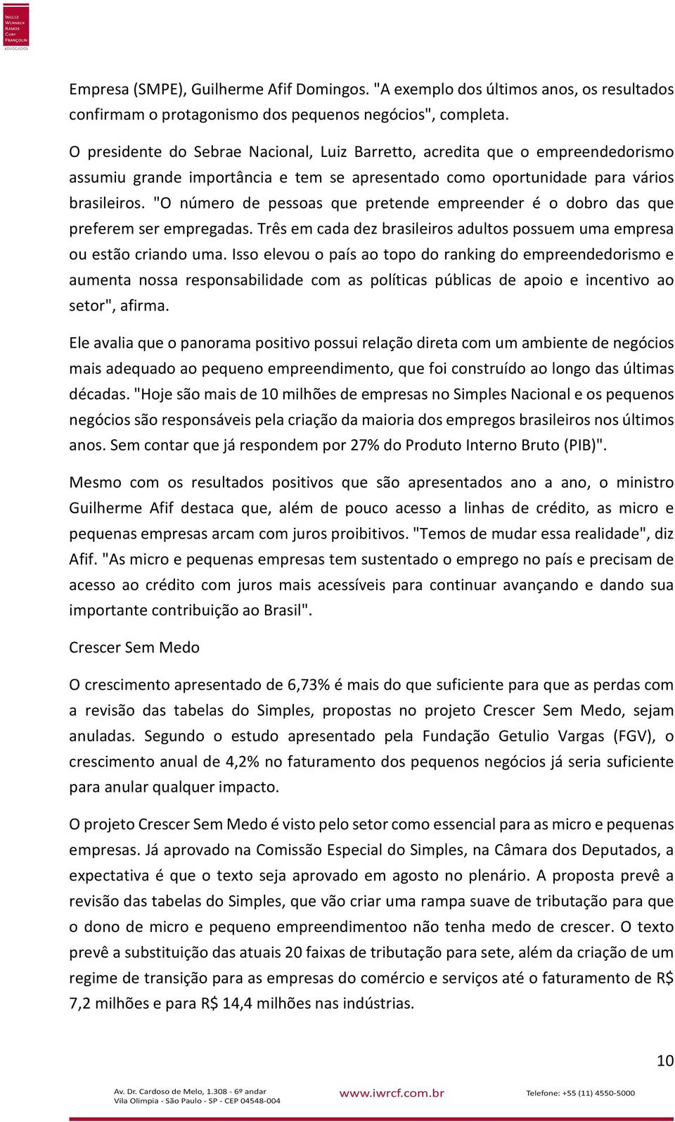 "O número de pessoas que pretende empreender é o dobro das que preferem ser empregadas. Três em cada dez brasileiros adultos possuem uma empresa ou estão criando uma.