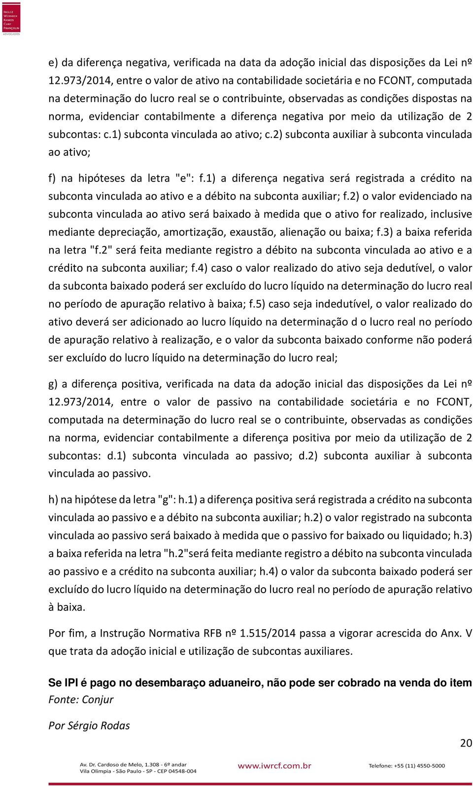 contabilmente a diferença negativa por meio da utilização de 2 subcontas: c.1) subconta vinculada ao ativo; c.2) subconta auxiliar à subconta vinculada ao ativo; f) na hipóteses da letra "e": f.