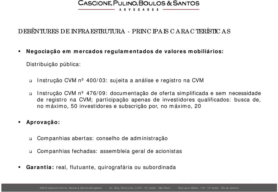 registro na CVM; participação apenas de investidores qualificados: busca de, no máximo, 50 investidores e subscrição por, no máximo, 20 Aprovação: