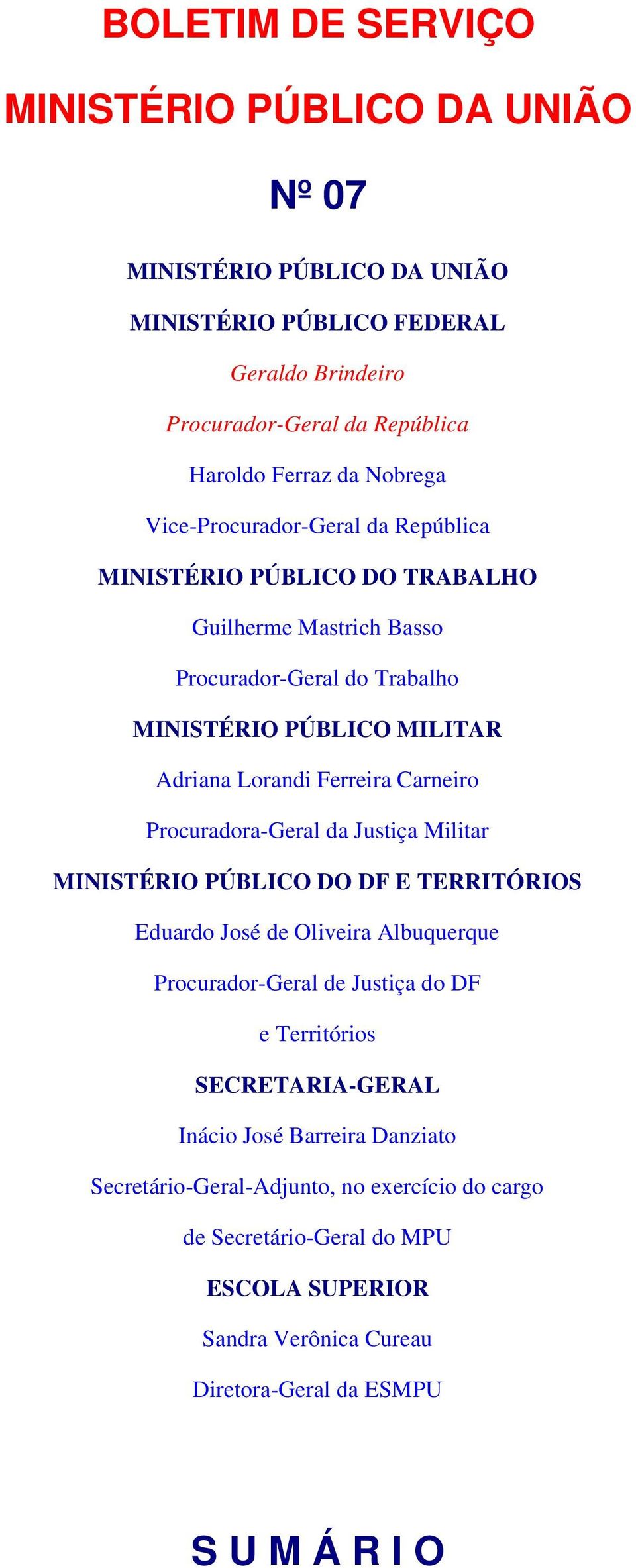 Justiça Militar MINISTÉRIO PÚBLICO DO DF E TERRITÓRIOS Eduardo José de Oliveira Albuquerque Procurador-Geral de Justiça do DF e Territórios SECRETARIA-GERAL Inácio