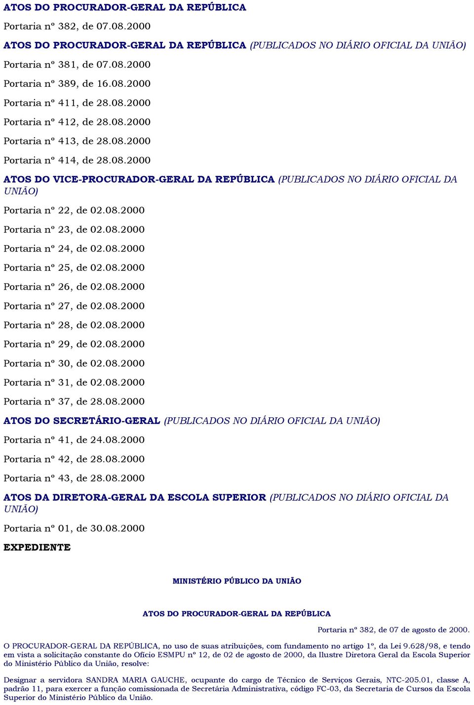 08.2000 Portaria nº 24, de 02.08.2000 Portaria nº 25, de 02.08.2000 Portaria nº 26, de 02.08.2000 Portaria nº 27, de 02.08.2000 Portaria nº 28, de 02.08.2000 Portaria nº 29, de 02.08.2000 Portaria nº 30, de 02.