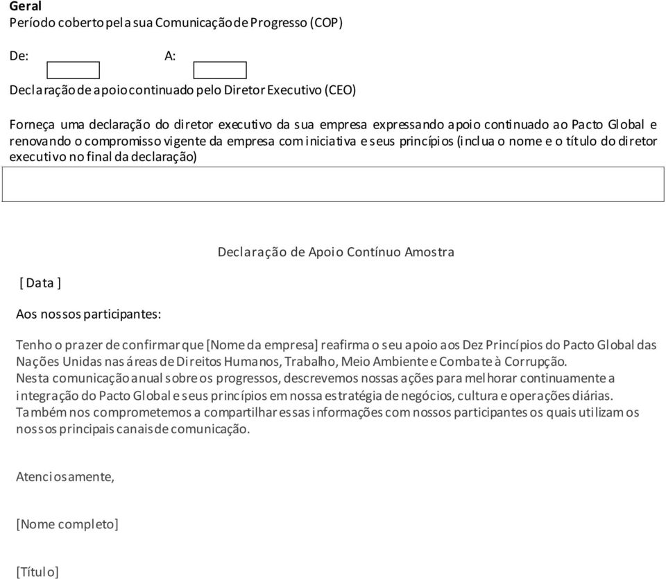 nossos participantes: Declaração de Apoio Contínuo Amostra Tenho o prazer de confirmar que [Nome da empresa] reafirma o seu apoio aos Dez Princípios do Pacto Global das Nações Unidas nas áreas de