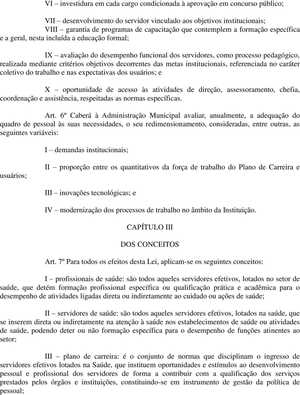 decorrentes das metas institucionais, referenciada no caráter coletivo do trabalho e nas expectativas dos usuários; e X oportunidade de acesso às atividades de direção, assessoramento, chefia,