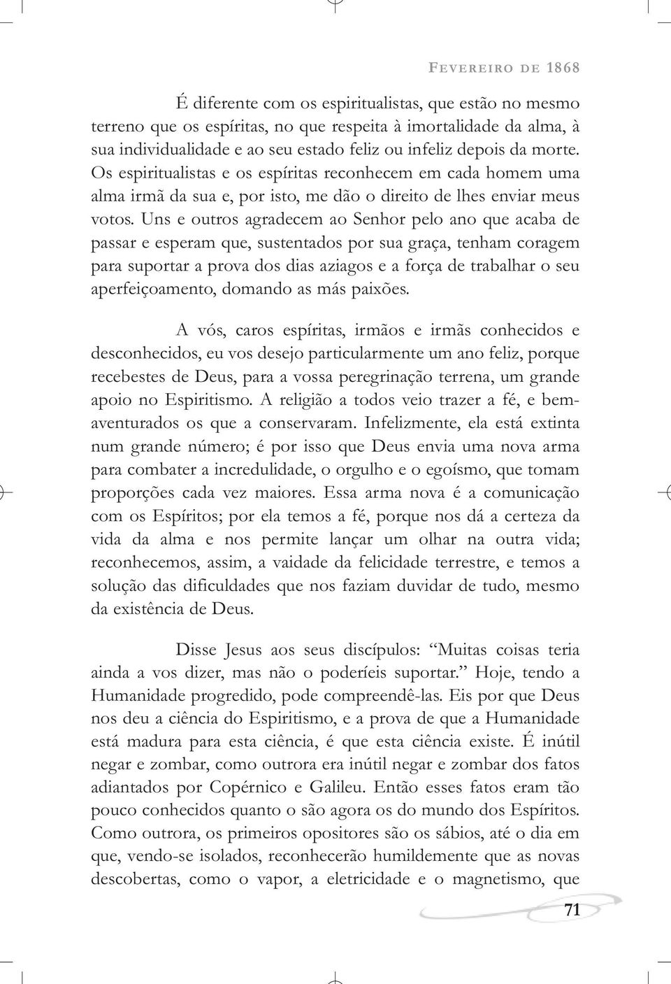 Uns e outros agradecem ao Senhor pelo ano que acaba de passar e esperam que, sustentados por sua graça, tenham coragem para suportar a prova dos dias aziagos e a força de trabalhar o seu