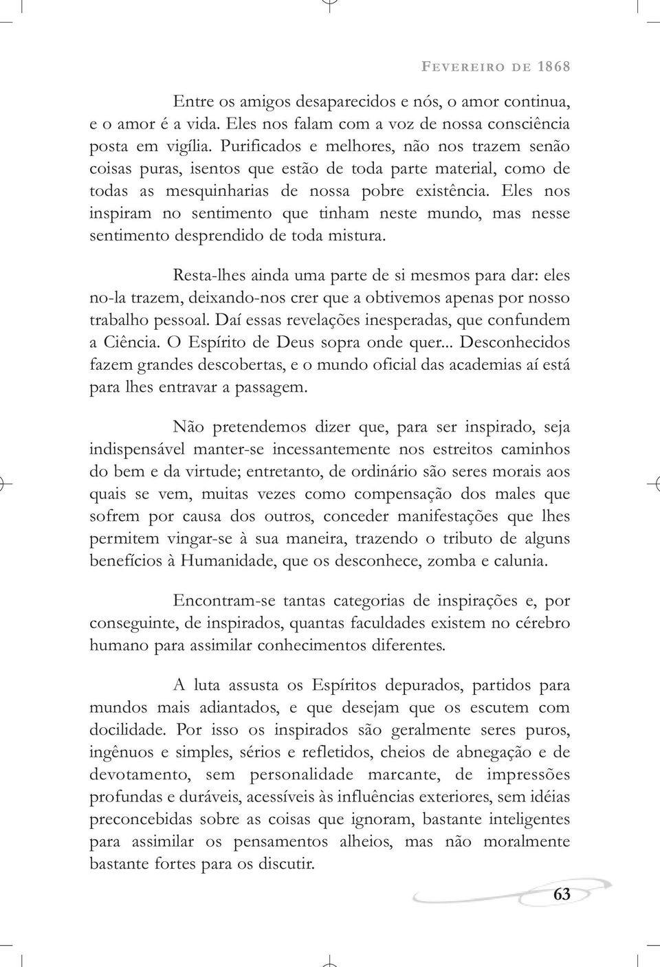 Eles nos inspiram no sentimento que tinham neste mundo, mas nesse sentimento desprendido de toda mistura.