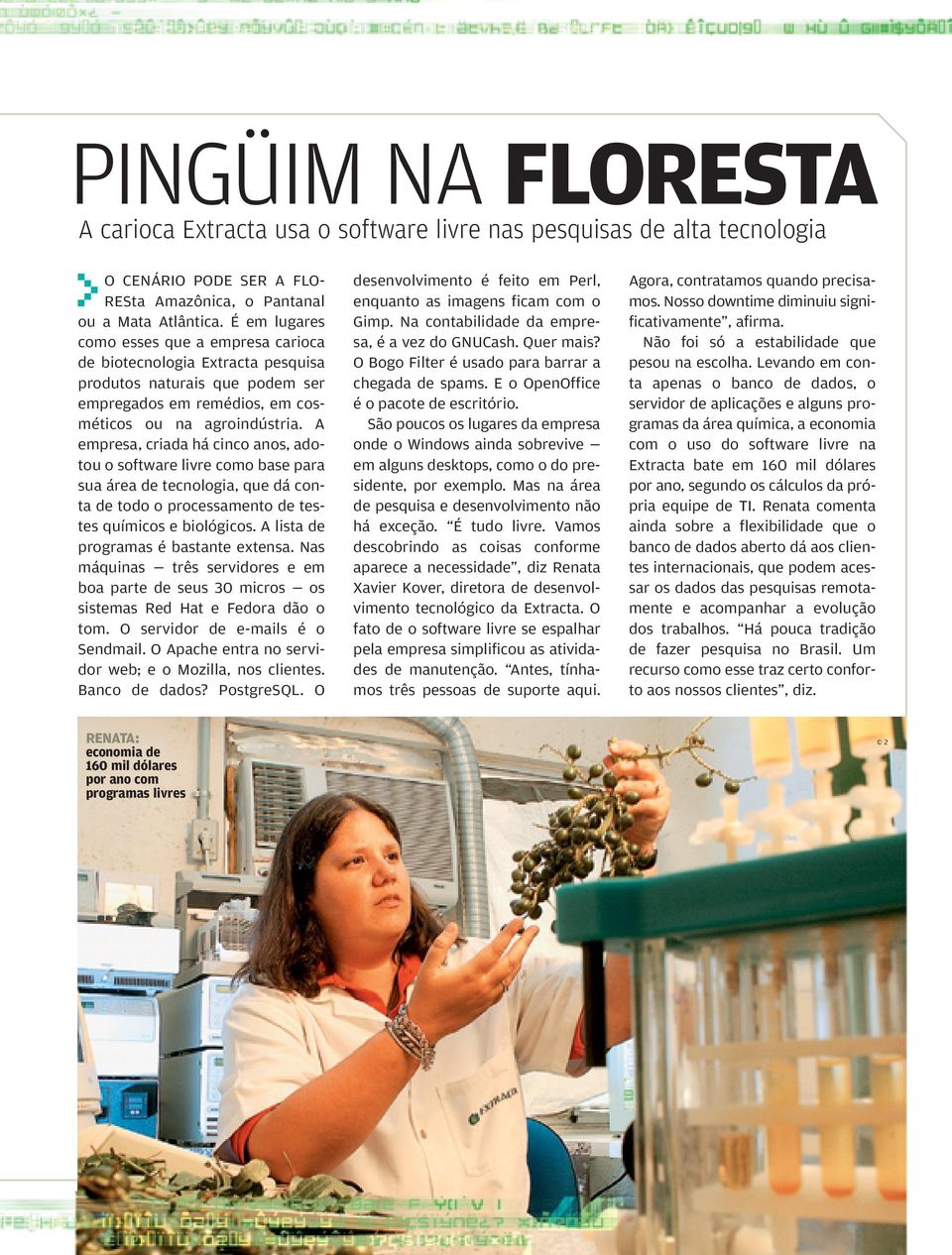 A empresa, criada há cinco anos, adotou o software livre como base para sua área de tecnologia, que dá conta de todo o processamento de testes químicos e biológicos.