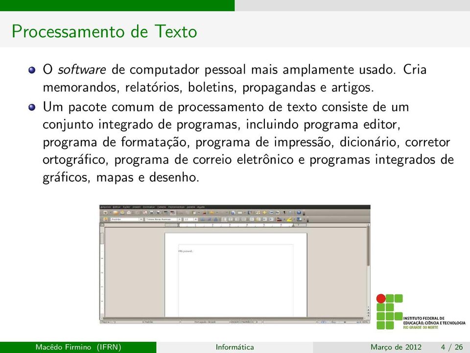 Um pacote comum de processamento de texto consiste de um conjunto integrado de programas, incluindo programa editor,