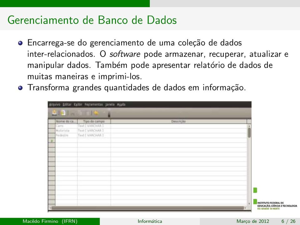 Também pode apresentar relatório de dados de muitas maneiras e imprimi-los.