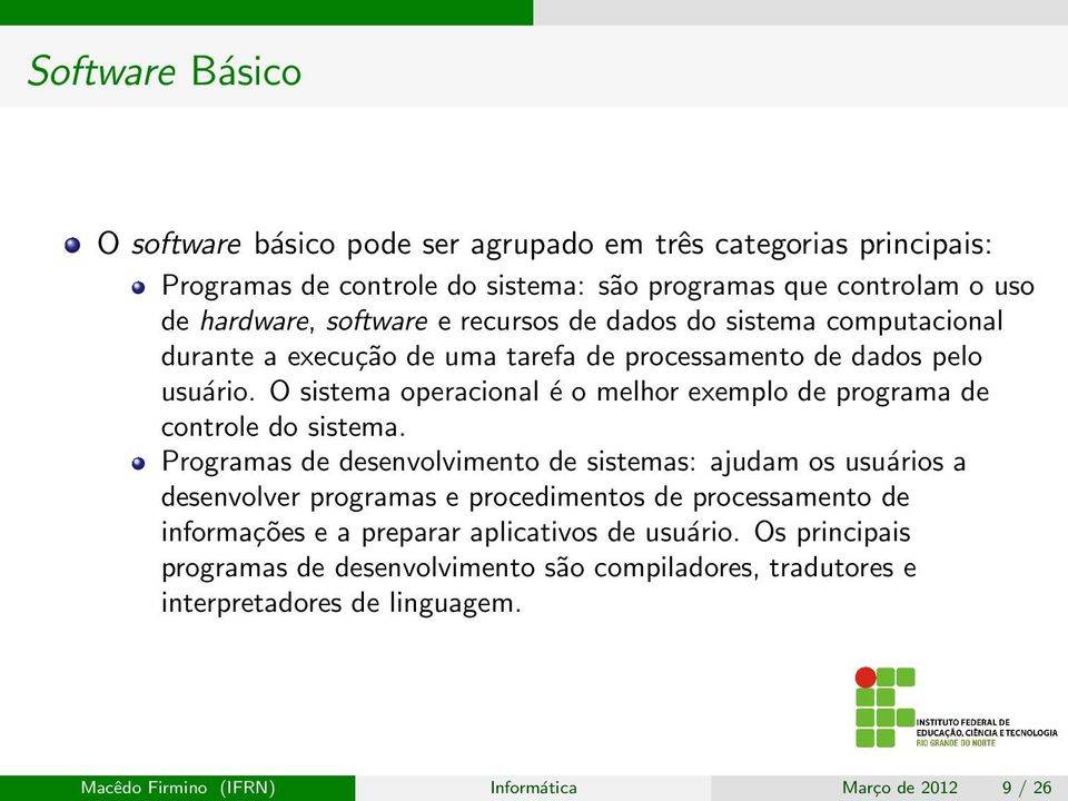 O sistema operacional é o melhor exemplo de programa de controle do sistema.