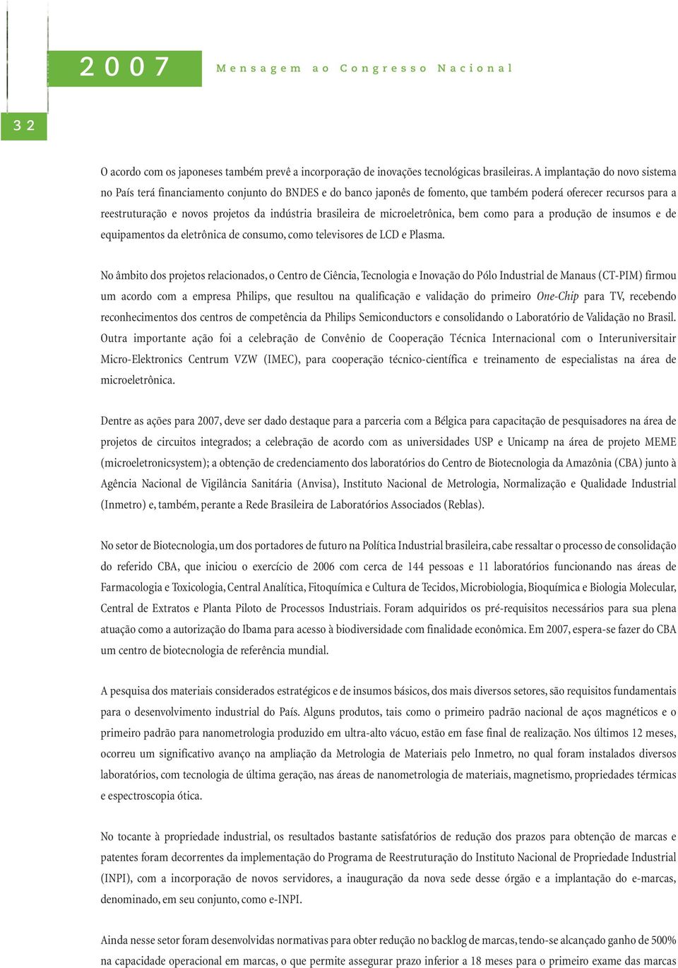 brasileira de microeletrônica, bem como para a produção de insumos e de equipamentos da eletrônica de consumo, como televisores de LCD e Plasma.