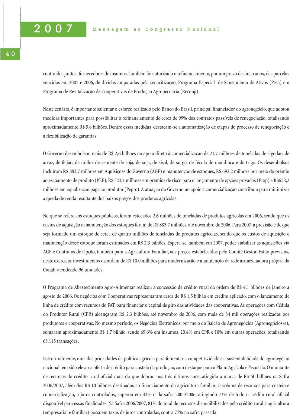 o Programa de Revitalização de Cooperativas de Produção Agropecuária (Recoop).