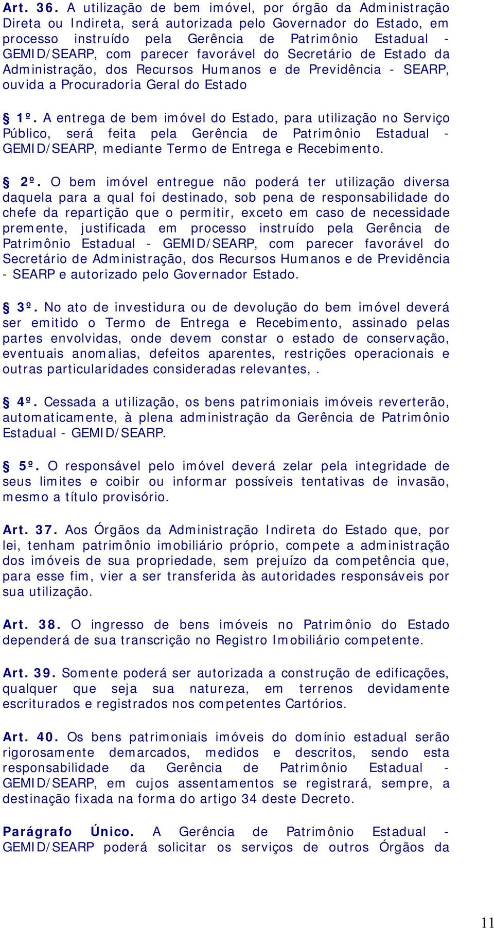 parecer favorável do Secretário de Estado da Administração, dos Recursos Humanos e de Previdência - SEARP, ouvida a Procuradoria Geral do Estado 1º.