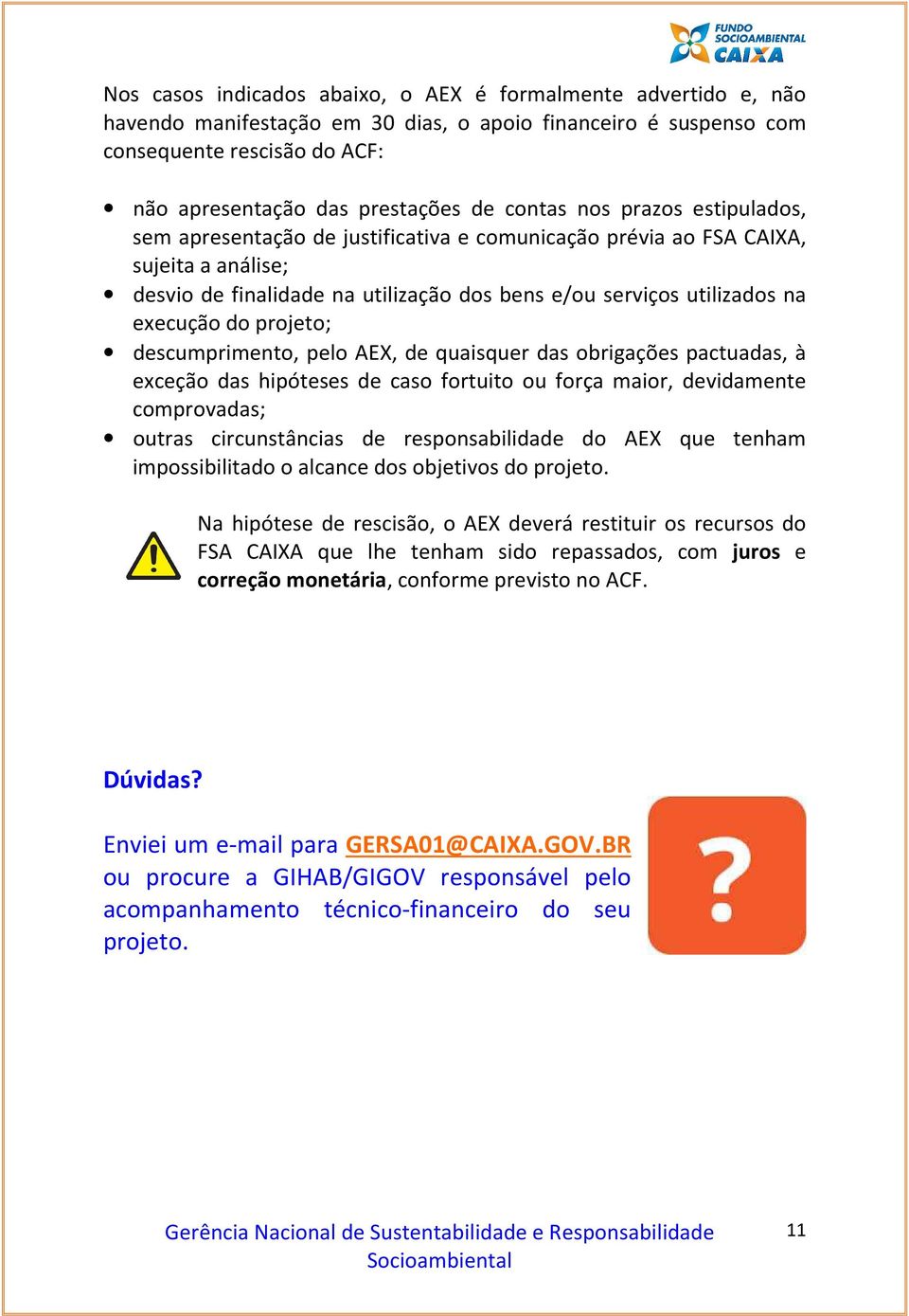 do projeto; descumprimento, pelo AEX, de quaisquer das obrigações pactuadas, à exceção das hipóteses de caso fortuito ou força maior, devidamente comprovadas; outras circunstâncias de