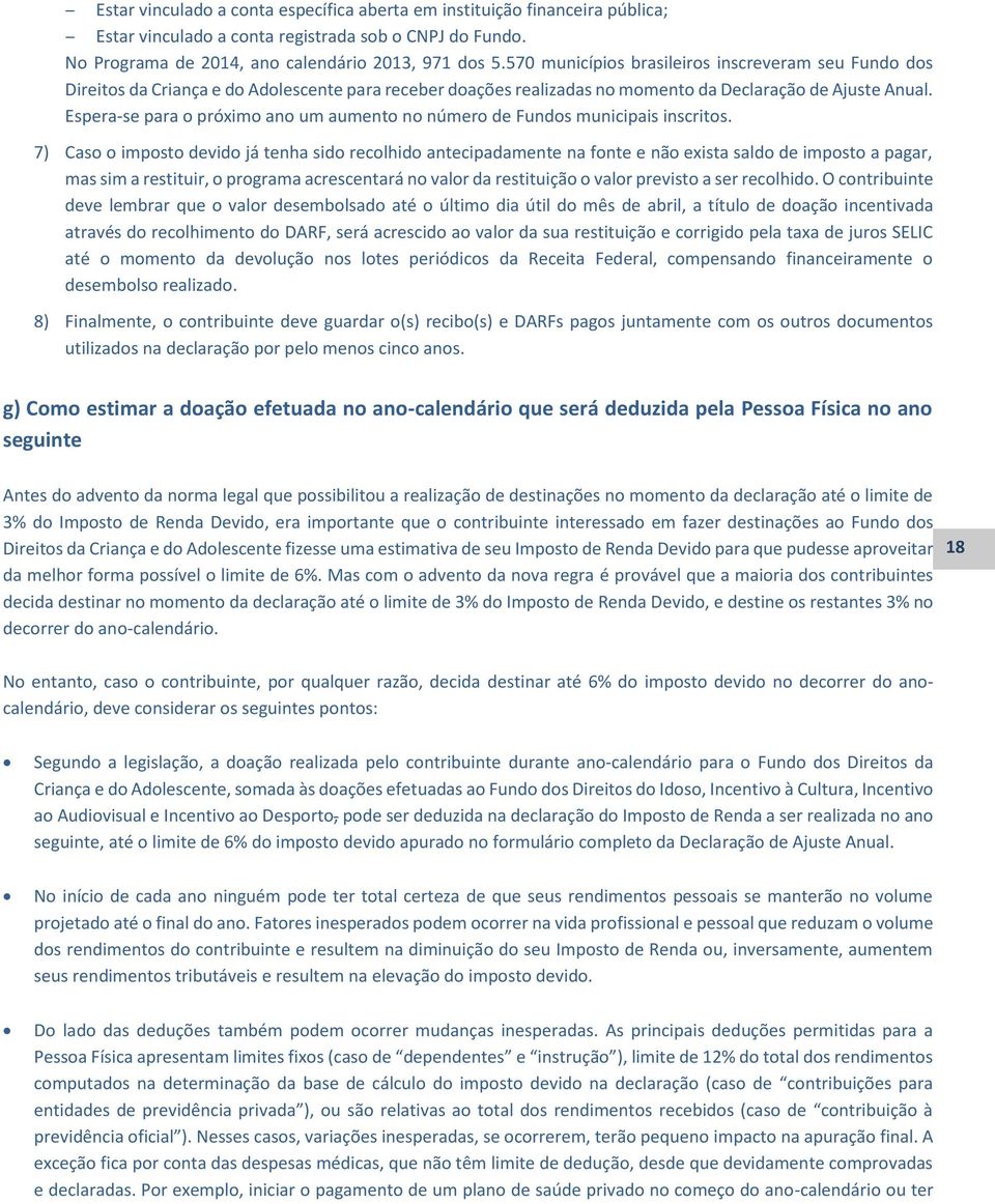 Espera-se para o próximo ano um aumento no número de Fundos municipais inscritos.