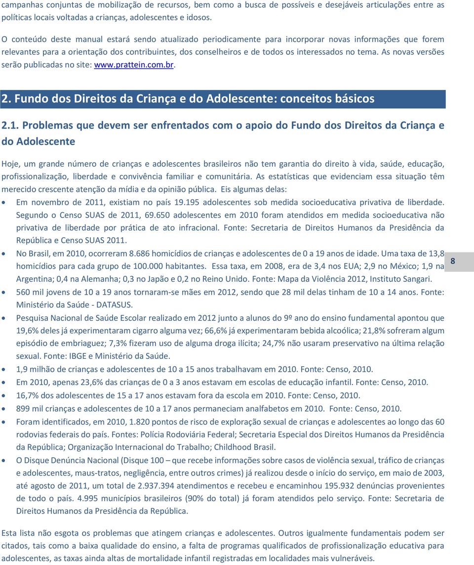 no tema. As novas versões serão publicadas no site: www.prattein.com.br. 2. Fundo dos Direitos da Criança e do Adolescente: conceitos básicos 2.1.