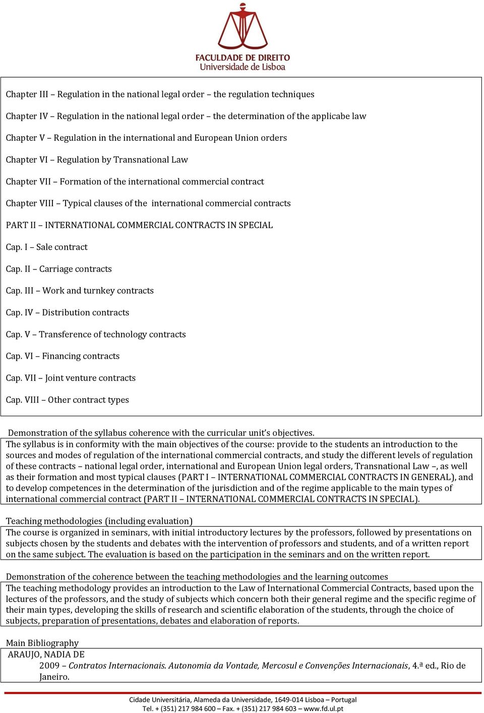 commercial contracts PART II INTERNATIONAL COMMERCIAL CONTRACTS IN SPECIAL Cap. I Sale contract Cap. II Carriage contracts Cap. III Work and turnkey contracts Cap. IV Distribution contracts Cap.