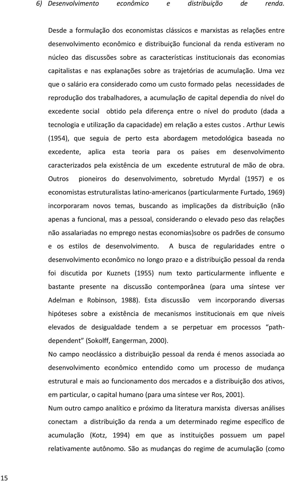 institucionais das economias capitalistas e nas explanações sobre as trajetórias de acumulação.