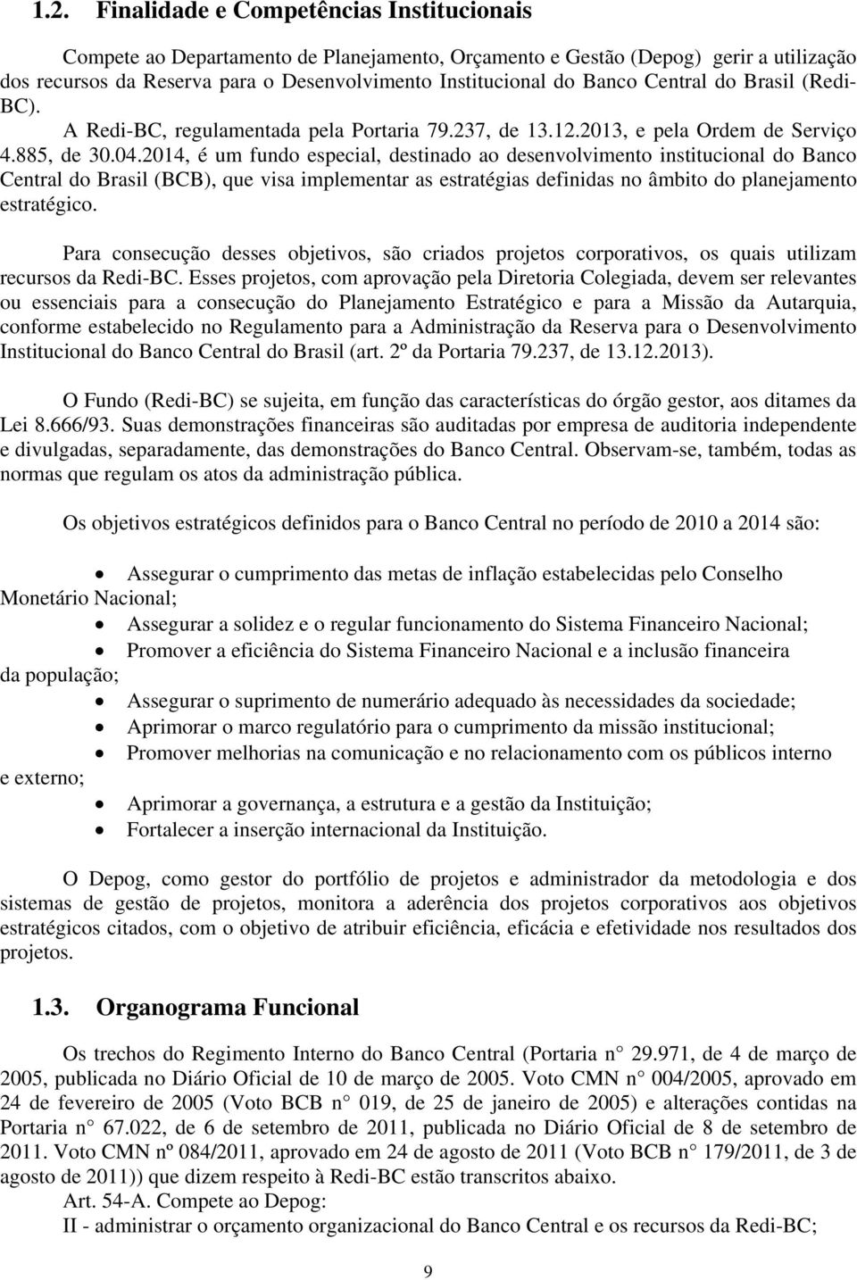 2014, é um fundo especial, destinado ao desenvolvimento institucional do Banco Central do Brasil (BCB), que visa implementar as estratégias definidas no âmbito do planejamento estratégico.