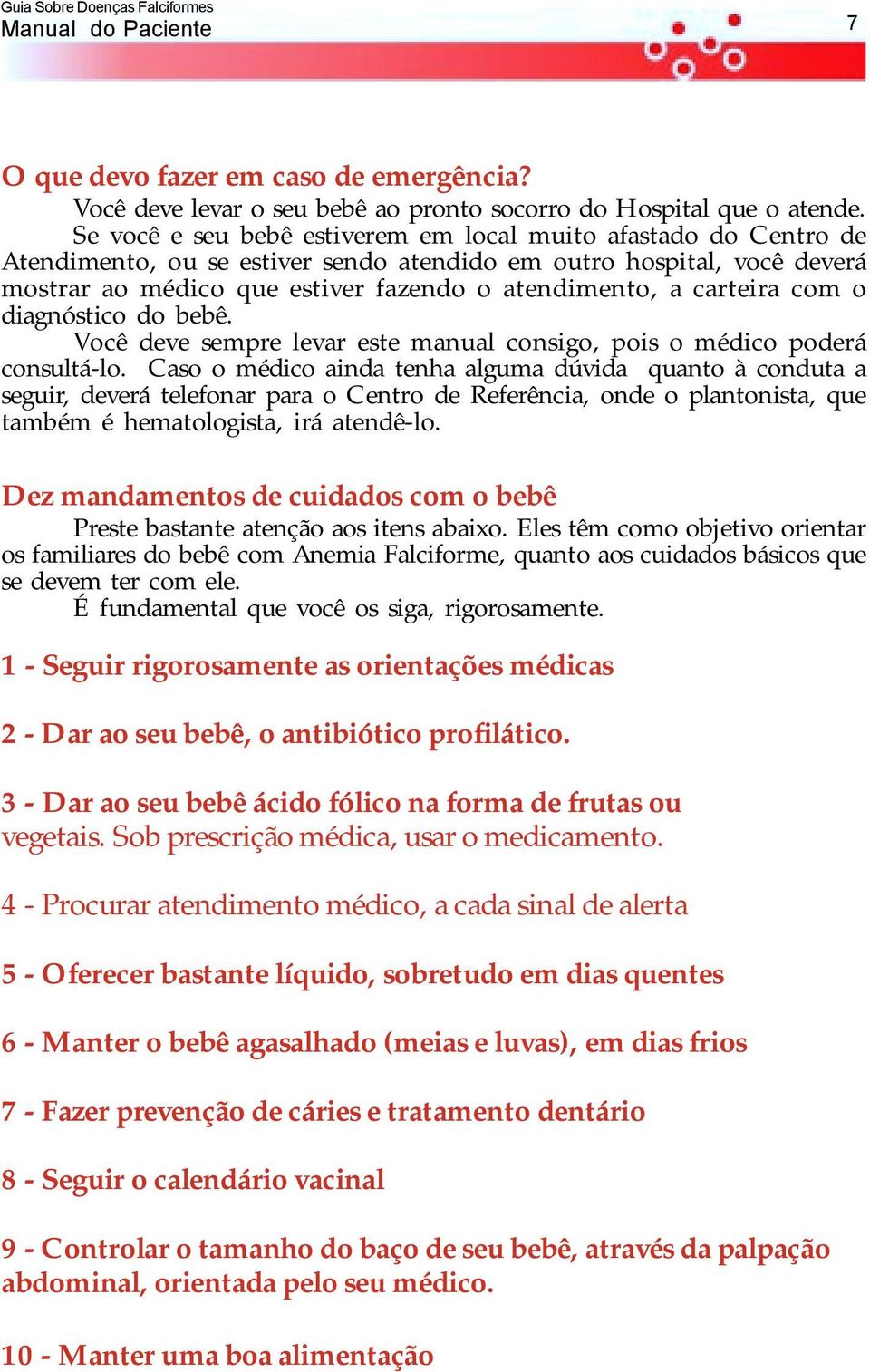 carteira com o diagnóstico do bebê. Você deve sempre levar este manual consigo, pois o médico poderá consultá-lo.