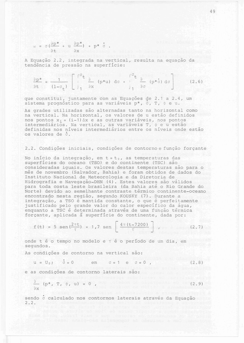 Na horizontal, os valores de u estão definidos nos pontos xi = (i-1)6x e as outras variáveis, nos pontos intermediários.