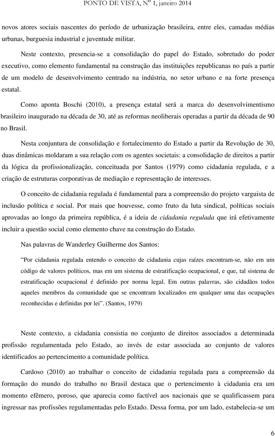 desenvolvimento centrado na indústria, no setor urbano e na forte presença estatal.