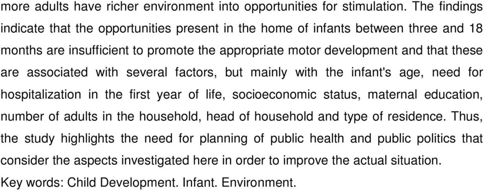 these are associated with several factors, but mainly with the infant's age, need for hospitalization in the first year of life, socioeconomic status, maternal education, number