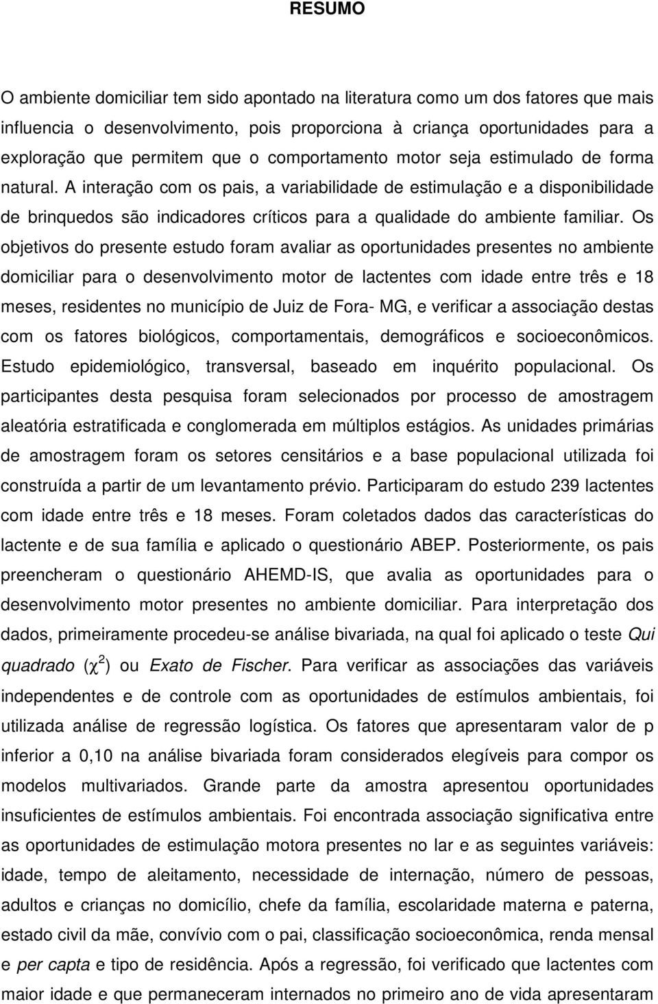 A interação com os pais, a variabilidade de estimulação e a disponibilidade de brinquedos são indicadores críticos para a qualidade do ambiente familiar.