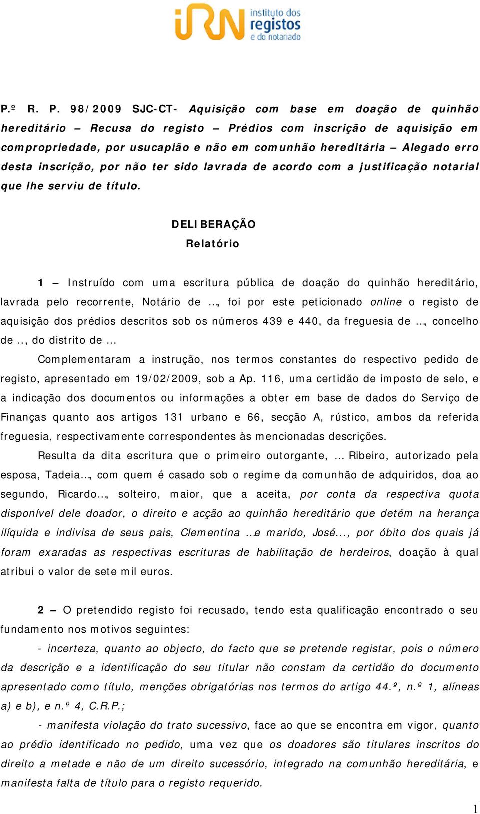 desta inscrição, por não ter sido lavrada de acordo com a justificação notarial que lhe serviu de título.