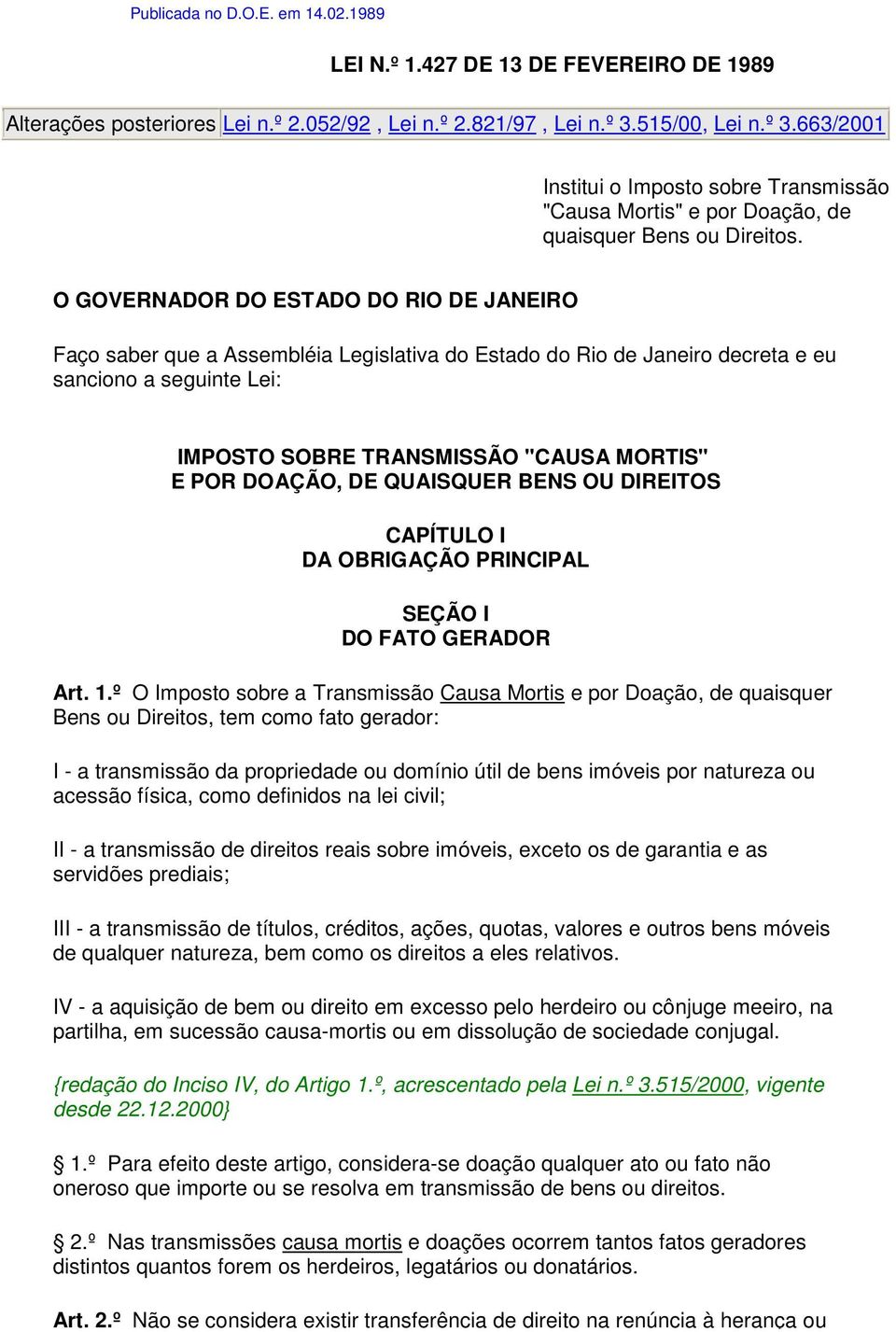 O GOVERNADOR DO ESTADO DO RIO DE JANEIRO Faço saber que a Assembléia Legislativa do Estado do Rio de Janeiro decreta e eu sanciono a seguinte Lei:.