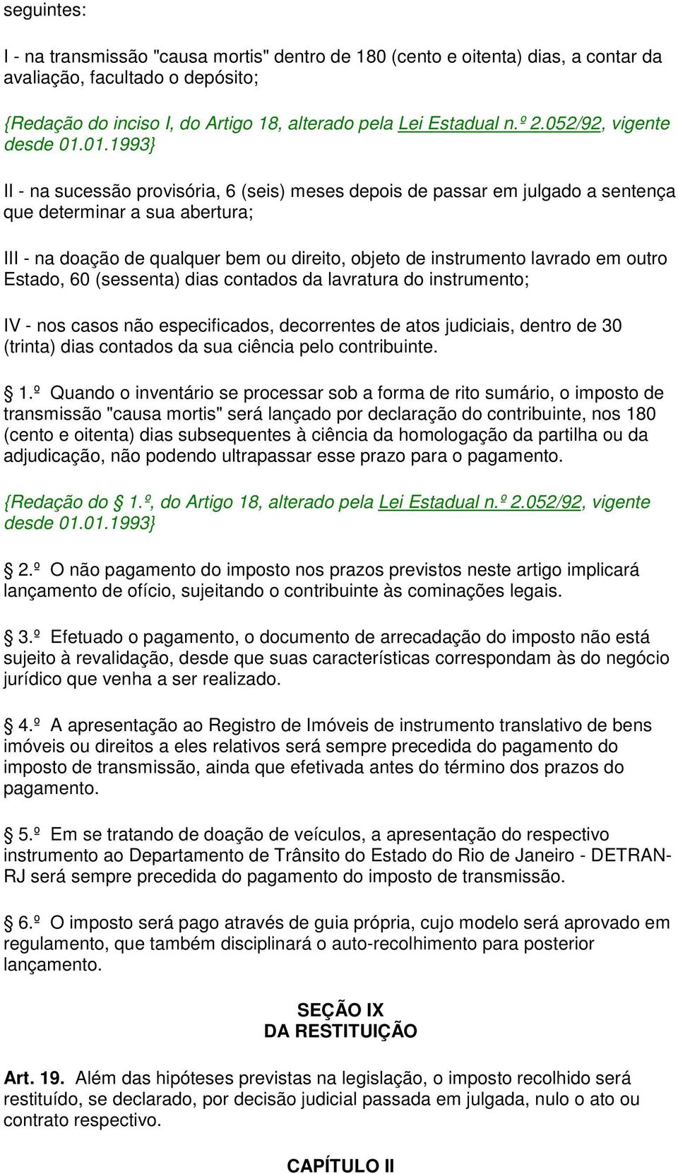 01.1993} II - na sucessão provisória, 6 (seis) meses depois de passar em julgado a sentença que determinar a sua abertura; III - na doação de qualquer bem ou direito, objeto de instrumento lavrado em