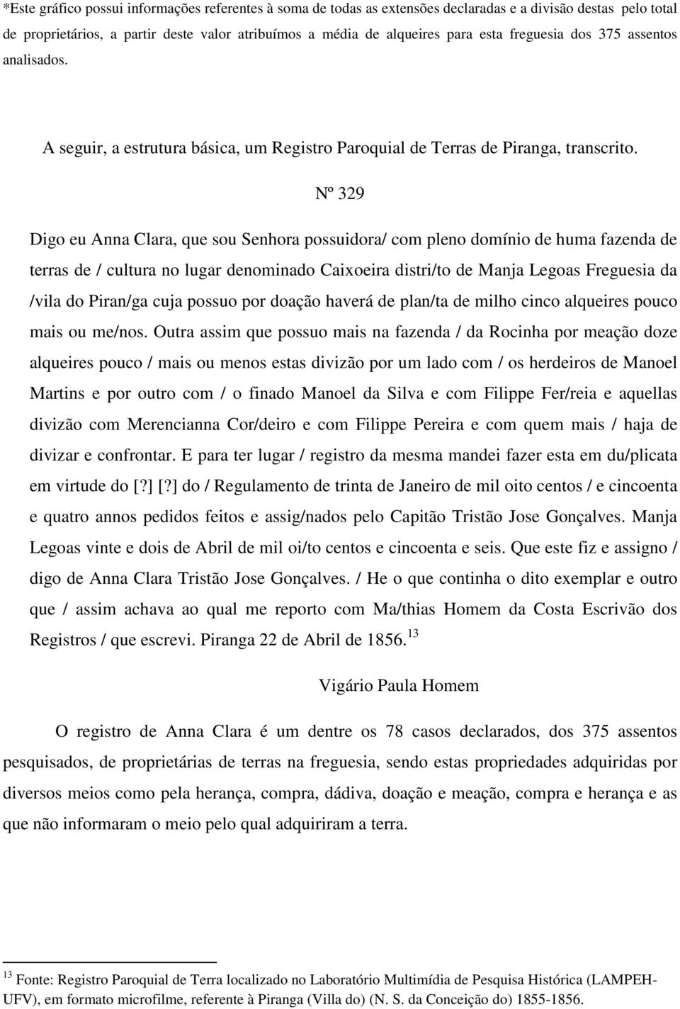 Nº 329 Digo eu Anna Clara, que sou Senhora possuidora/ com pleno domínio de huma fazenda de terras de / cultura no lugar denominado Caixoeira distri/to de Manja Legoas Freguesia da /vila do Piran/ga