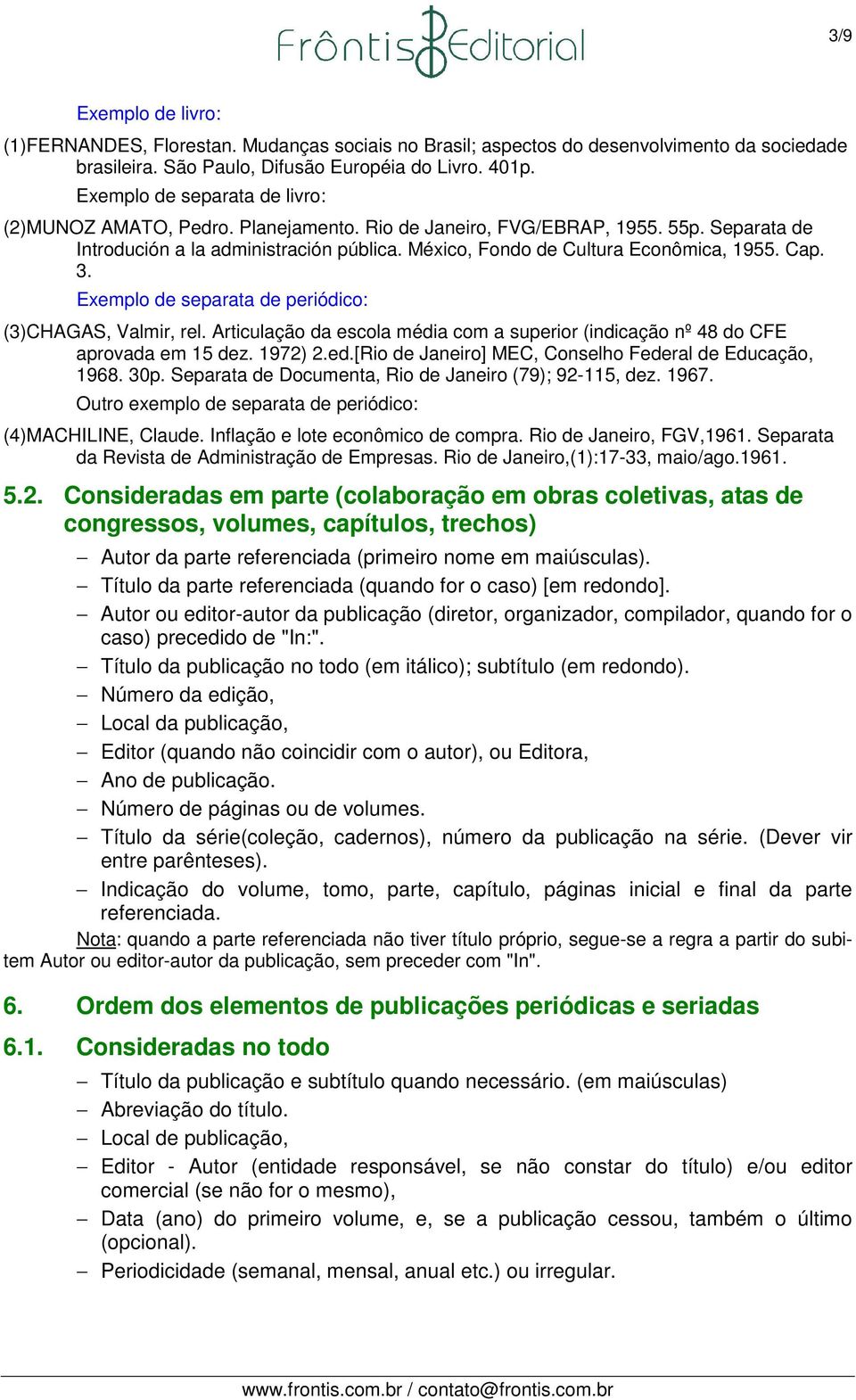 Cap. 3. Exemplo de separata de periódico: (3)CHAGAS, Valmir, rel. Articulação da escola média com a superior (indicação nº 48 do CFE aprovada em 15 dez. 1972) 2.ed.