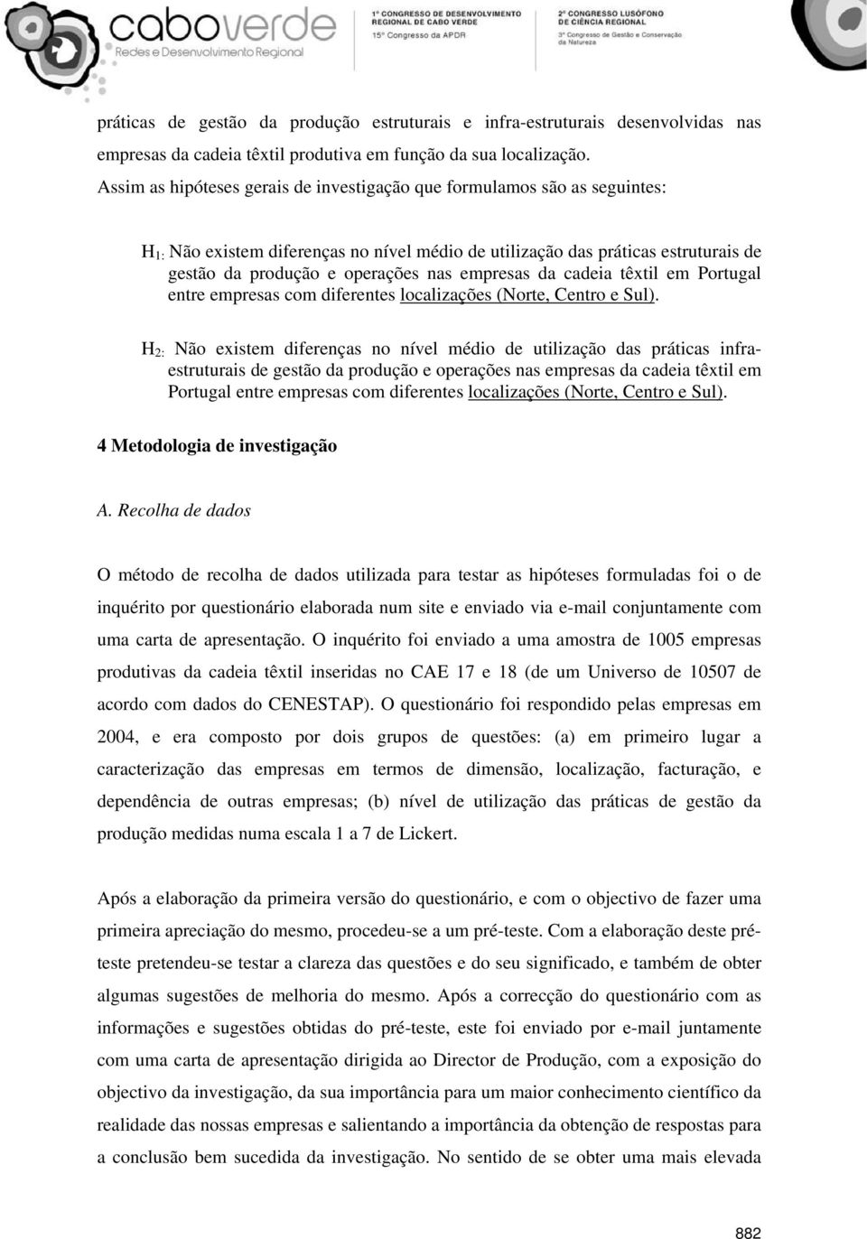 empresas da cadeia têxtil em Portugal entre empresas com diferentes localizações (Norte, Centro e Sul).