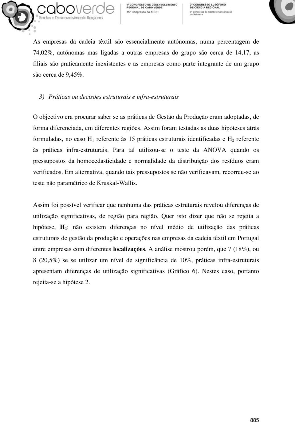 3) Práticas ou decisões estruturais e infra-estruturais O objectivo era procurar saber se as práticas de Gestão da Produção eram adoptadas, de forma diferenciada, em diferentes regiões.