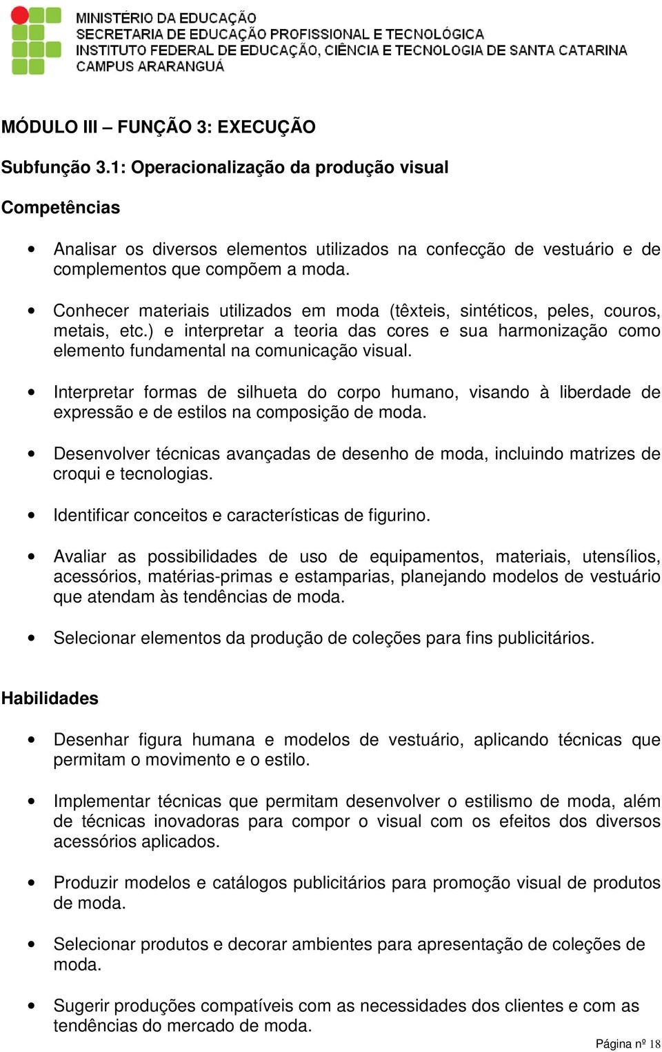 Interpretar formas de silhueta do corpo humano, visando à liberdade de expressão e de estilos na composição de moda.