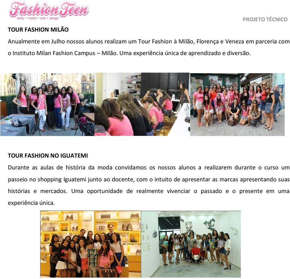 TOUR FASHION NO IGUATEMI Durante as aulas de história da moda convidamos os nossos alunos a realizarem durante o curso um passeio no