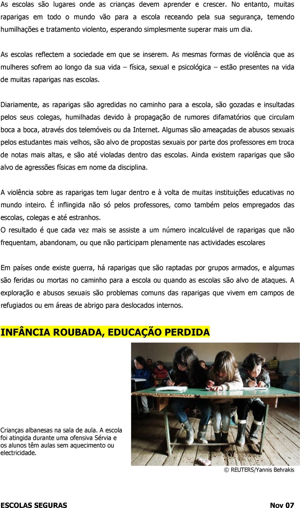 As escolas reflectem a sociedade em que se inserem.