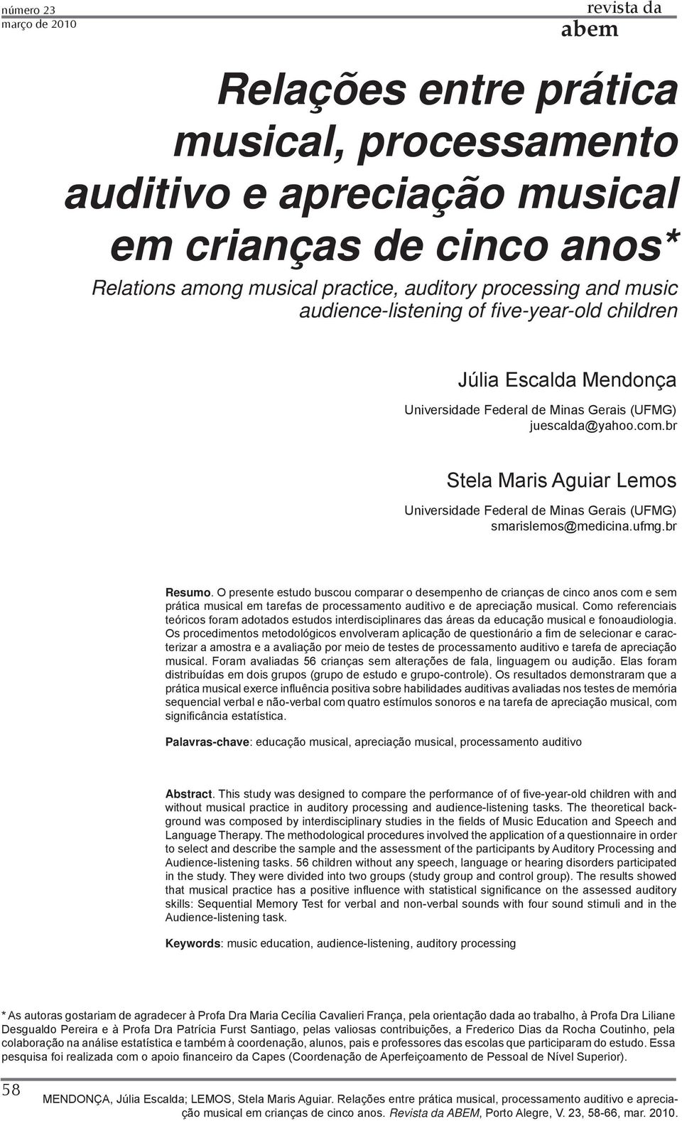 br Stela Maris Aguiar Lemos Universidade Federal de Minas Gerais (UFMG) smarislemos@medicina.ufmg.br Resumo.