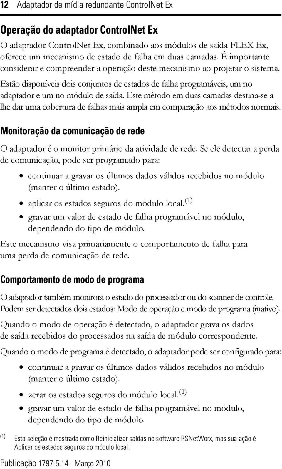 destina-se a lhe dar uma cobertura de falhas mais ampla em comparação aos métodos normais Monitoração da comunicação de rede O adaptador é o monitor primário da atividade de rede Se ele detectar a