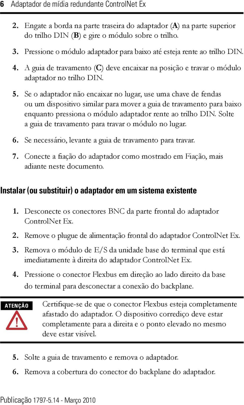 dispositivo similar para mover a guia de travamento para baixo enquanto pressiona o módulo adaptador rente ao trilho DIN Solte a guia de travamento para travar o módulo no lugar 6 Se necessário,