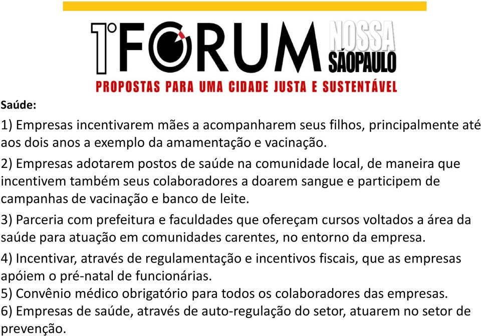 3) Parceria com prefeitura e faculdades que ofereçam cursos voltados a área da saúde para atuação em comunidades carentes, no entorno da empresa.