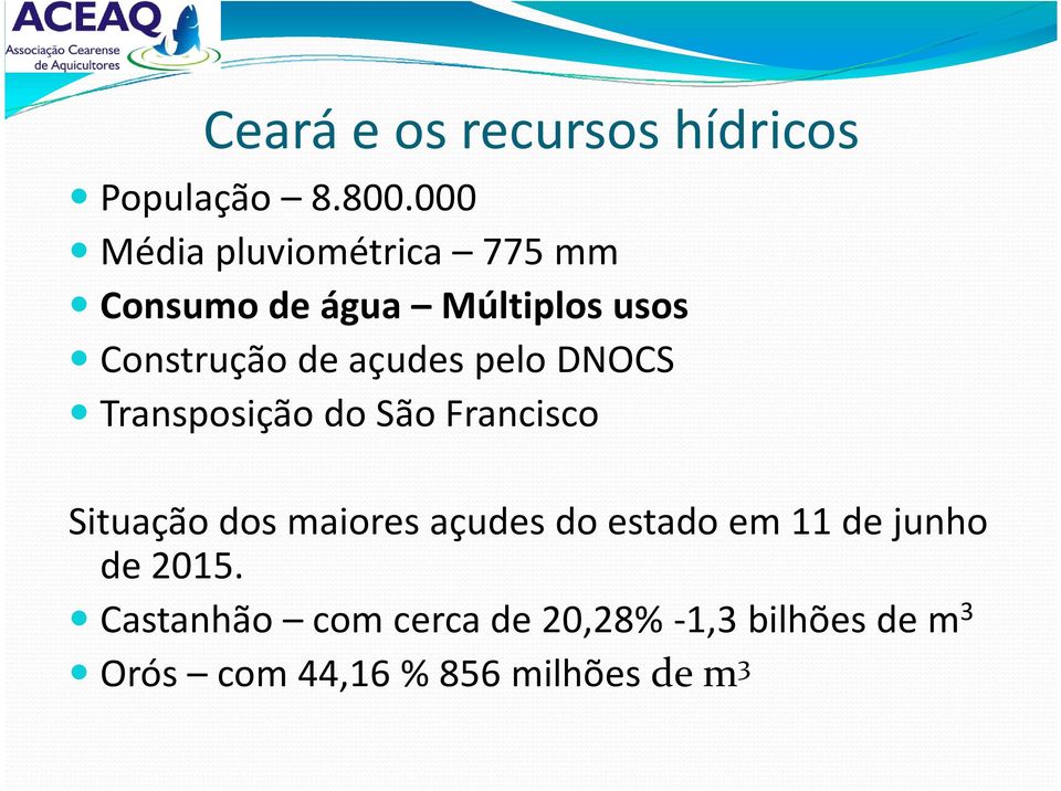 açudes pelo DNOCS Transposição do São Francisco Situação dos maiores açudes do