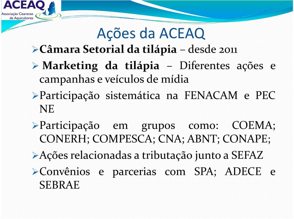 FENACAM e PEC NE Participação em grupos como: COEMA; CONERH; COMPESCA; CNA; ABNT;