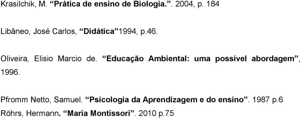 Educação Ambiental: uma possível abordagem, 1996. Pfromm Netto, Samuel.