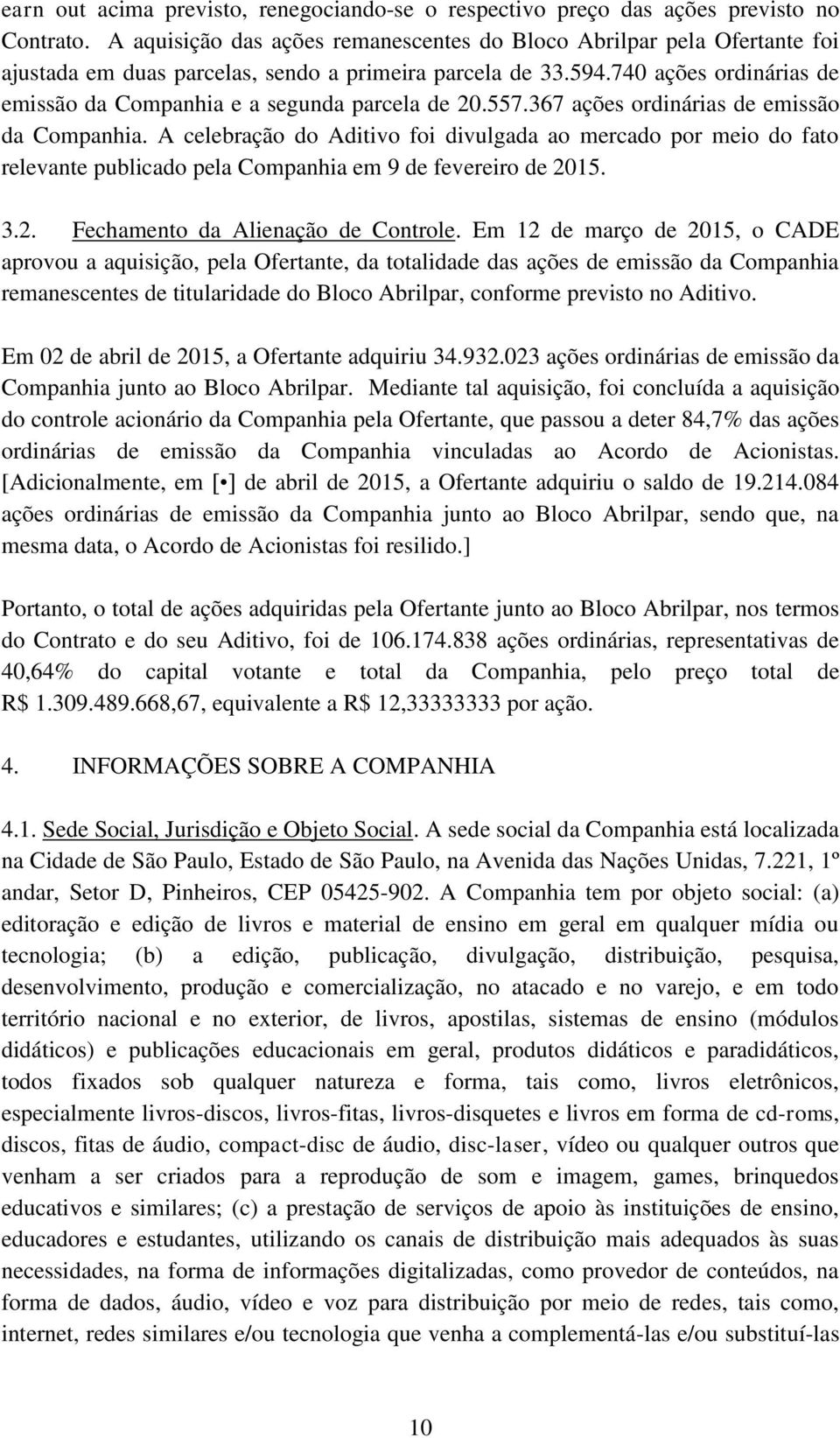 740 ações ordinárias de emissão da Companhia e a segunda parcela de 20.557.367 ações ordinárias de emissão da Companhia.